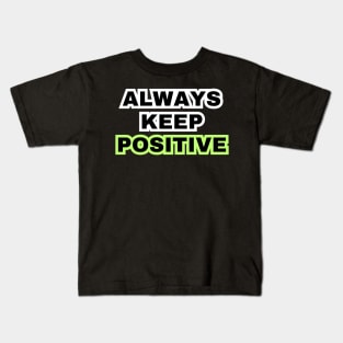 Always keep positive Kids T-Shirt